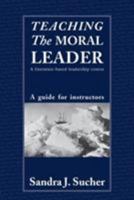 Teaching The Moral Leader: An Instructor's Manual for A Literature-Based Leadership Course 0415400651 Book Cover