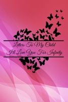 Letters To My Child: I'll Love You For Infinity 1660122546 Book Cover