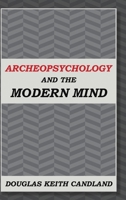 Archeopsychology and the Modern Mind 1105199851 Book Cover