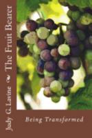 The Fruit Bearer : Being Transformed 1974467716 Book Cover