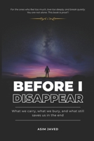 Before I Disappear: What we carry, what we bury, and what still saves us in the end B0F3TPS1DD Book Cover