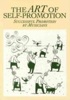 The Art Of Self Promotion: Successful Promotion By Musicians 1864482729 Book Cover