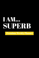 I Am Superb: Premium Weekly Planner 1690480777 Book Cover