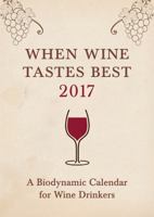 When Wine Tastes Best 2017: A Biodynamic Calendar for Wine Drinkers 1782503307 Book Cover