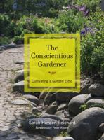 The Conscientious Gardener: Cultivating a Garden Ethic 0520267400 Book Cover