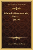 Biblische Hermeneutik, Part 1-2 (1829) 1168152402 Book Cover