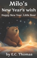 Milo's New Year's Wish: Happy New Year, Little Bear, Bedtime stories for kids ages 4-8 (10 Minute Bedtime Story for Kids) B0F1LHJ69F Book Cover
