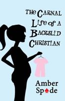 The Carnal Life of a Backslid Christian 1630042846 Book Cover