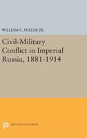 Civil-Military Conflict in Imperial Russia, 1881-1914 0691611424 Book Cover
