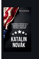 Katalin Novák: An Intimate Portrait of a Woman Reshaping the Political Landscape B0CVL5L3YG Book Cover