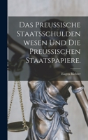 Das preußische Staatsschuldenwesen und die preußischen Staatspapiere. B0BN949TZZ Book Cover