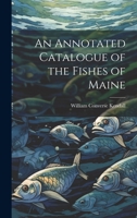 An Annotated Catalogue of the Fishes of Maine 1021125512 Book Cover