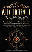 Witchcraft: Tarot for beginners and Wicca Starter Kit A modern guide for Witchcraft Using Moon Spells, rituals, Herbal power, Crystal magic and Candle. Find Your Own Path Living a Magical Life B08GTMK4PL Book Cover