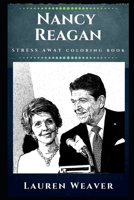 Nancy Reagan Stress Away Coloring Book: An Adult Coloring Book Based on The Life of Nancy Reagan. (Nancy Reagan Stress Away Coloring Books) 167010611X Book Cover