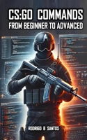 CS:GO COMMANDS From Beginner to Advanced B0F18TGGNH Book Cover