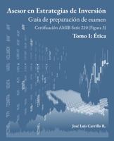 Asesor en Estrategias de Inversión: Tomo I: Ética (Guía de preparación de examen AMIB Figura 3) B08NRZGDF2 Book Cover