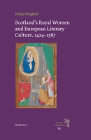 Scotland's Royal Women and European Literary Culture, 1424-1587 2503600298 Book Cover