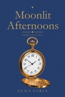 Moonlit Afternoons: Poetry Collection 1543786197 Book Cover