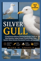 SILVER GULL: A Comprehensive Reference Covering Identification, Coastal and Urban Adaptation, Feeding Strategies, Breeding Biology, Colony Dynamics, ... Environmental Pressures, and Conservation B0H5P8BSZ1 Book Cover
