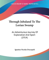 Through Jubaland To The Lorian Swamp: An Adventurous Journey Of Exploration And Sport 1104415259 Book Cover