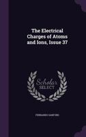 The Electrical Charges of Atoms and Ions, Issue 37 1358802882 Book Cover