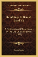 Ramblings In Beulah Land V2: A Continuation Of Experiences In The Life Of Jennie Smith 1120686660 Book Cover