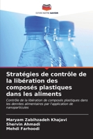 Stratégies de contrôle de la libération des composés plastiques dans les aliments: Contrôle de la libération de composés plastiques dans les denrées ... de nanoparticules (French Edition) 6205103184 Book Cover