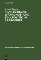 Franz�sische W�hrungs- Und Zollpolitik Im Saargebiet 3111273628 Book Cover