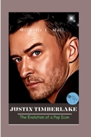 JUSTIN TIMBERLAKE: The Evolution of a Pop Icon B0CTKPV9NW Book Cover