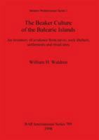 The Beaker Culture of the Balearic Islands: An Inventory of Evidence from Caves, Rock Shelters, Settlements and Ritual Sites (Bar International Series) 0860548902 Book Cover