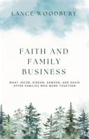 Faith and Family Business: What Jacob, Gideon, Samson, and David Offer Families Who Work Together B0H179MBXR Book Cover
