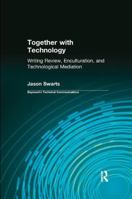 Together with Technology: Writing Review, Enculturation, and Technological Mediation 0415783739 Book Cover