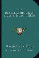 The Industrial History Of Modern England 1345373503 Book Cover