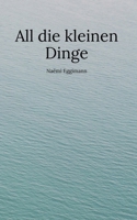 All die kleinen Dinge (German Edition) 3759794866 Book Cover