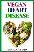 VEGAN HEART DISEASE B08T876F66 Book Cover