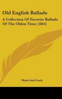 Old English Ballads: A Collection Of Favorite Ballads Of The Olden Time 1164903098 Book Cover