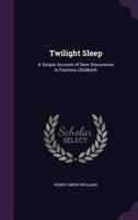 Twilight Sleep: A Simple Account of New Discoveries in Painless Childbirth 1022771698 Book Cover