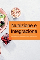 Nutrizione e Integrazione: Esplorando il legame vitale tra cibo, benessere e potenziale umano: una guida completa sulla nutrizione. 1804349003 Book Cover