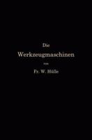 Die Werkzeugmaschinen Und Ihre Konstruktionselemente: Ein Lehrbuch Zur Einf�hrung in Den Werkzeugmaschinenbau (Classic Reprint) 3662239086 Book Cover