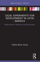 Legal Experiments for Development in Latin America: Modernization, Revolution and Social Justice 036777612X Book Cover