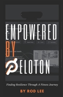 Empowered by Peloton: Finding Resilience Through A Fitness Journey B0CTL67FNR Book Cover