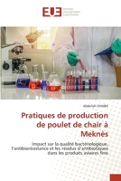 Pratiques de production de poulet de chair à Meknès: Impact sur la qualité bactériologique, l’antibiorésistance et les résidus d’antibiotiques dans les produits aviaires finis 620343034X Book Cover