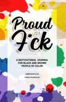 Proud As F*ck Paperback: A Motivational Journal for Black and Brown People of Color 1257823787 Book Cover