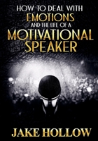 How to Deal with Emotions and the Life of a Motivational Speaker 1983584274 Book Cover