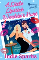 A Little Lipstick Wouldn't Hurt: An Unfriendly Welcome Small Town Rom-Com (Grinberry Falls) B0GPNJ5FMY Book Cover