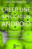 Creer une application Android: Les fonctions principales et inédites, la monétisation, la promotion et le marketing. 1541318722 Book Cover