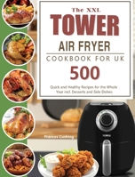 The XXL Tower Air Fryer Cookbook for UK: 500 Quick and Healthy Recipes for the Whole Year incl. Desserts and Side Dishes 1803190744 Book Cover