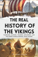 The Real History of the Vikings: Warriors, Raiders, Traders, Explorers, and the Norse World Behind Their Legend B0GZ9RQMP4 Book Cover