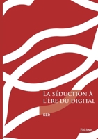 La séduction à l'ère du digital (French Edition) 2414802103 Book Cover