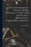 The Papermakers' Pocket Book. Specially Comp. for Paper Mill Operatives, Engineers, Chemists B0BQJPGLCH Book Cover